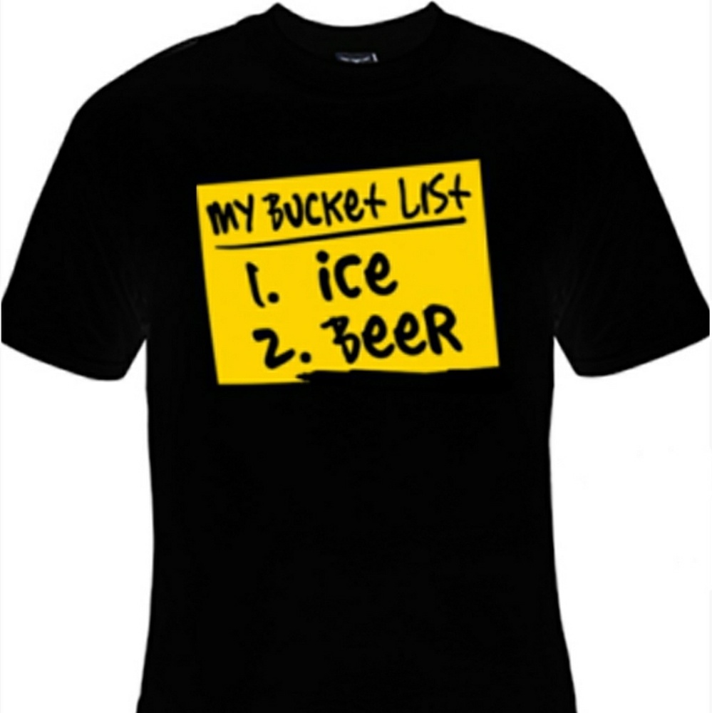 BRAND NEW "MY BUCKET LIST 1- ICE, 2- BEER" TEE.